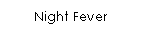 Night Fever